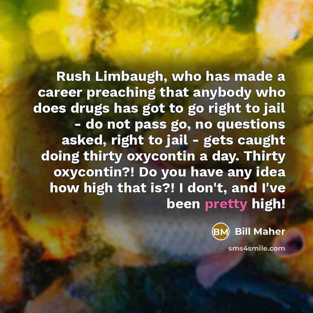“Rush Limbaugh, who has made a career preaching that anybody…” quote by Bill Maher