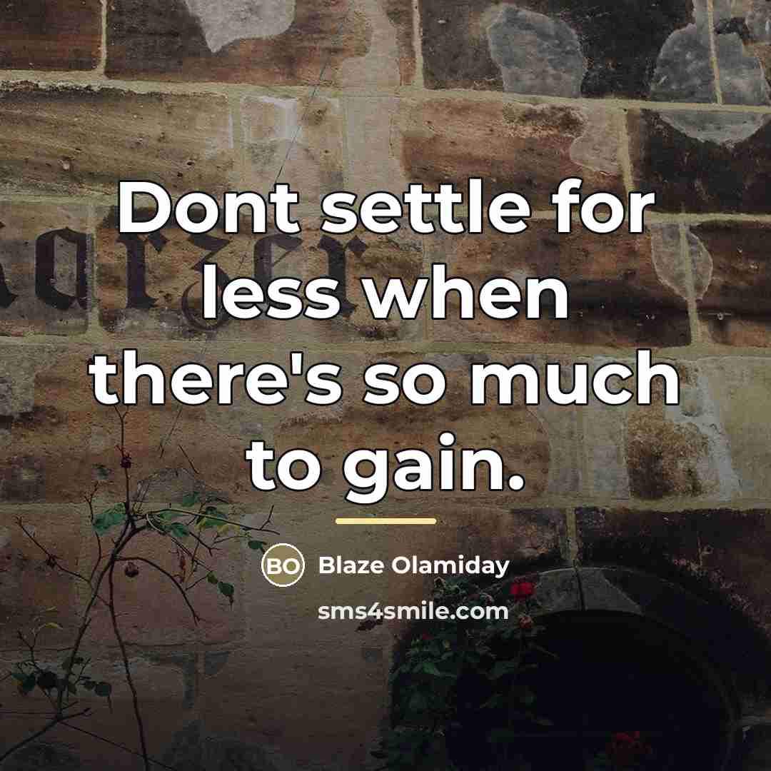 “Dont settle for less when there's so much to gain.…” quote by Blaze Olamiday