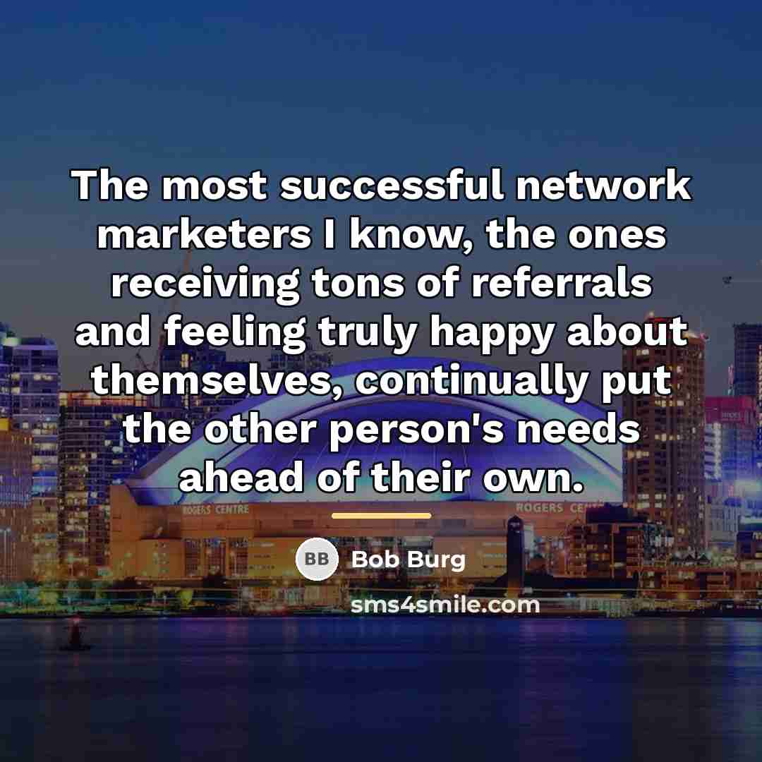 “The most successful network marketers I know, the ones receiving…” quote by Bob Burg