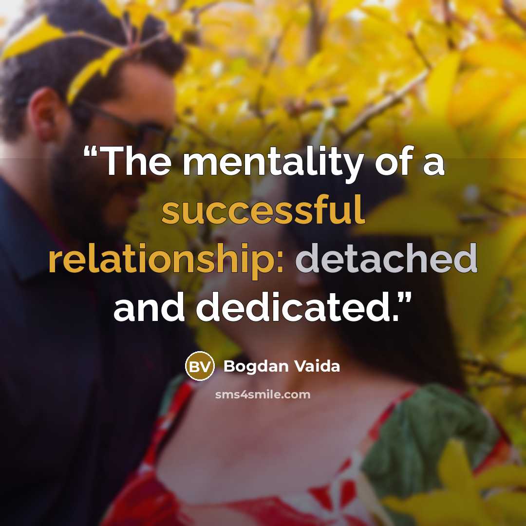 “The mentality of a successful relationship: detached and dedicated.” quote by Bogdan Vaida