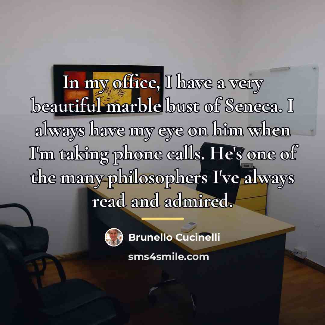 “In my office, I have a very beautiful marble bust…” quote by Brunello Cucinelli