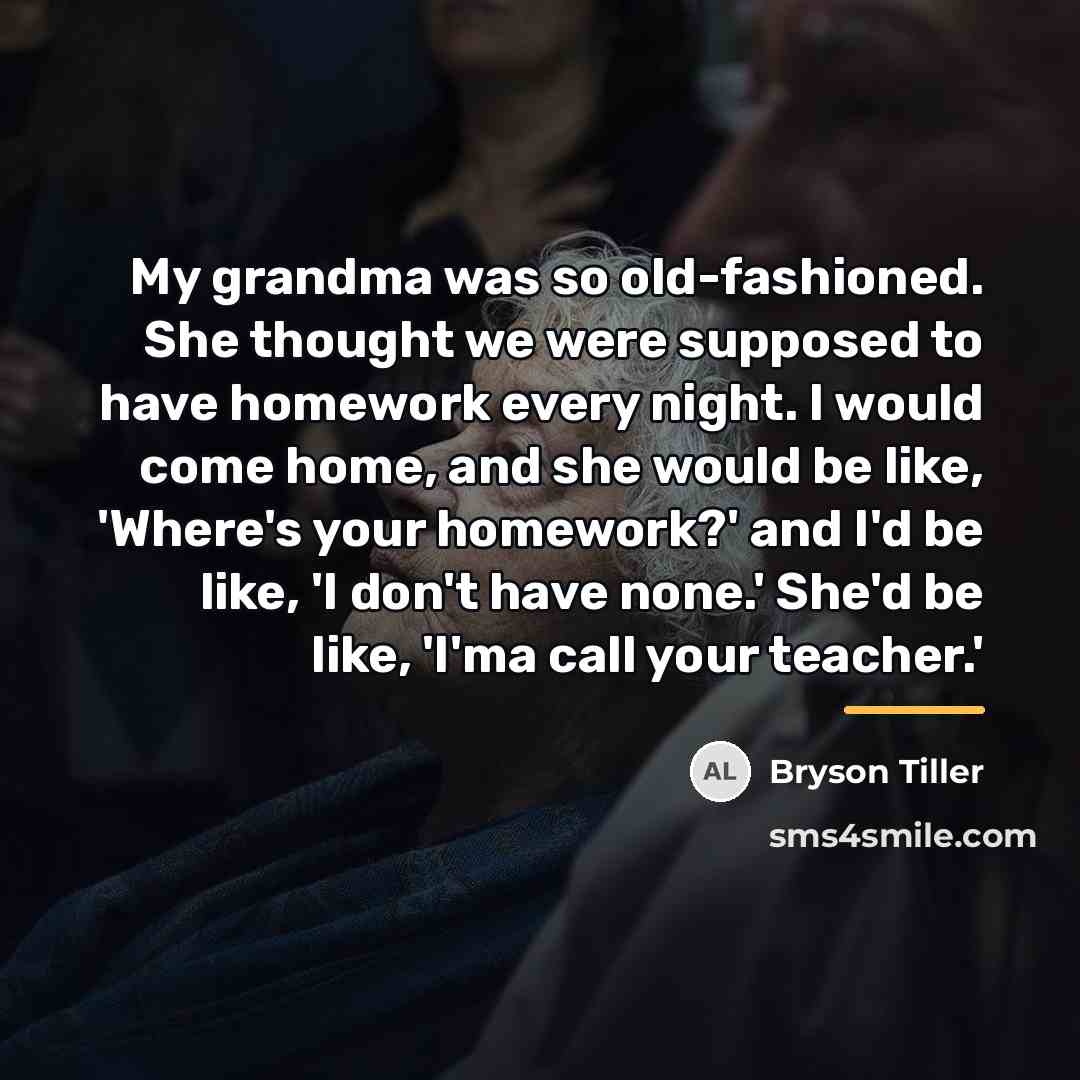 “My grandma was so old-fashioned. She thought we were supposed…” quote by Bryson Tiller