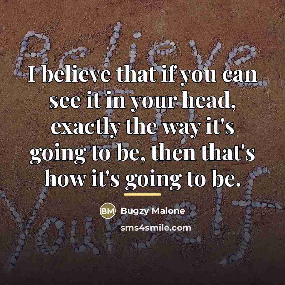“I believe that if you can see it in your…” quote by Bugzy Malone