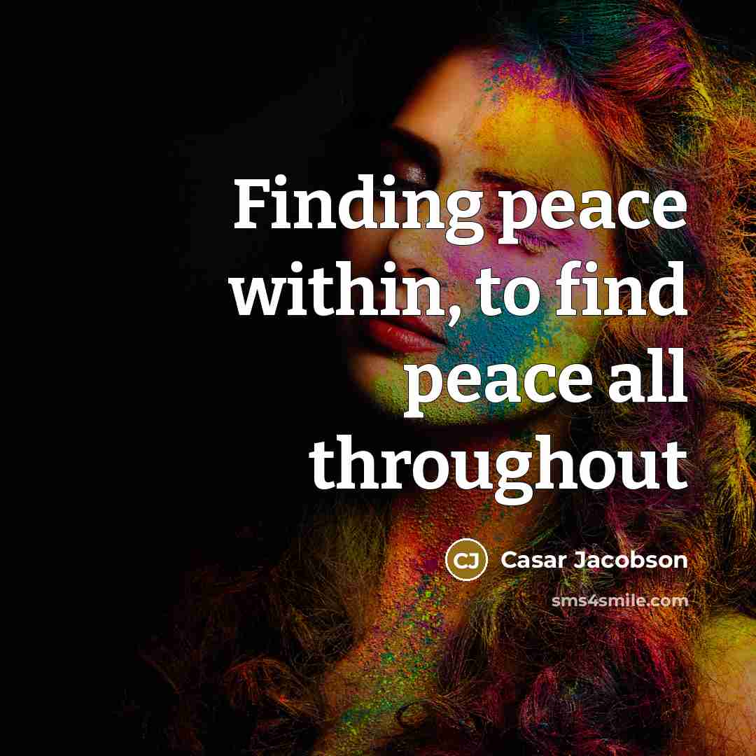 “Finding peace within, to find peace all throughout…” quote by Casar Jacobson