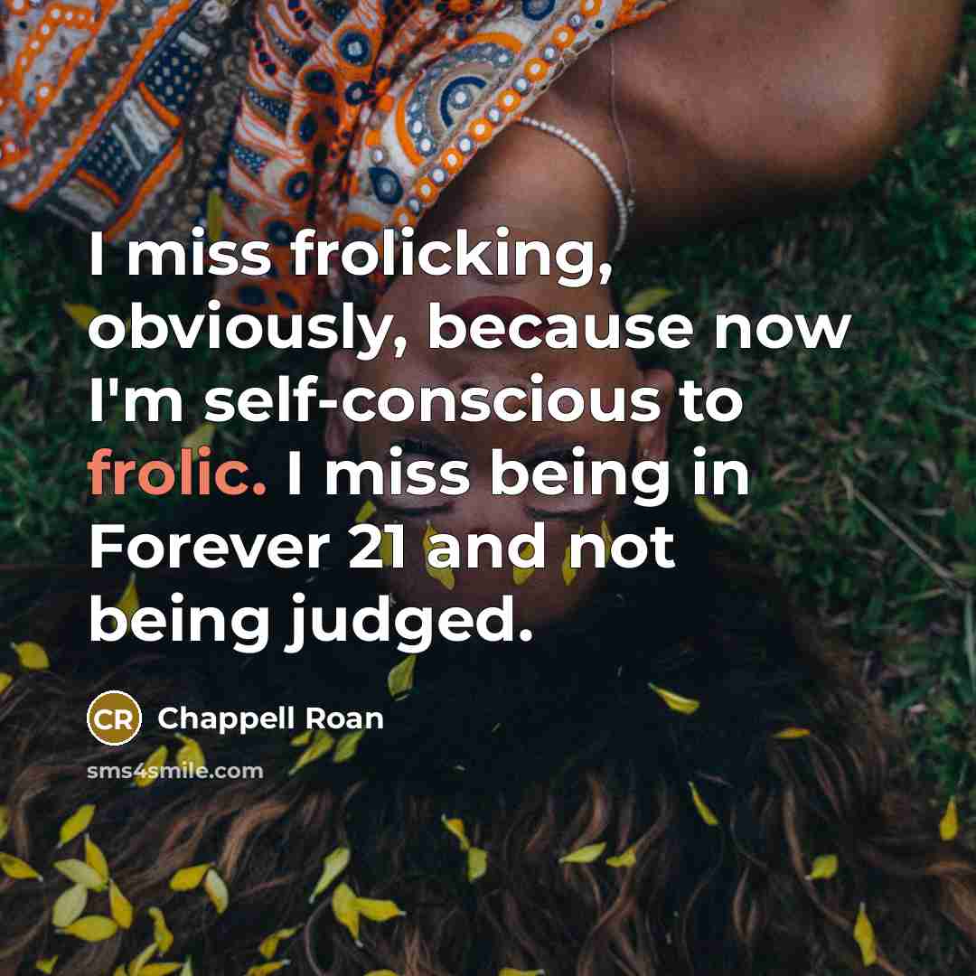 “I miss frolicking, obviously, because now I'm self-conscious to frolic.…” quote by Chappell Roan