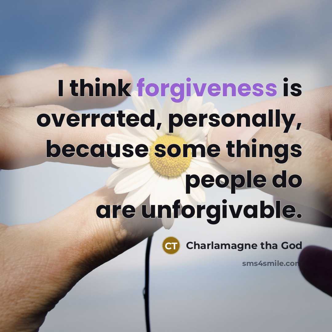 “I think forgiveness is overrated, personally, because some things people…” quote by Charlamagne tha God