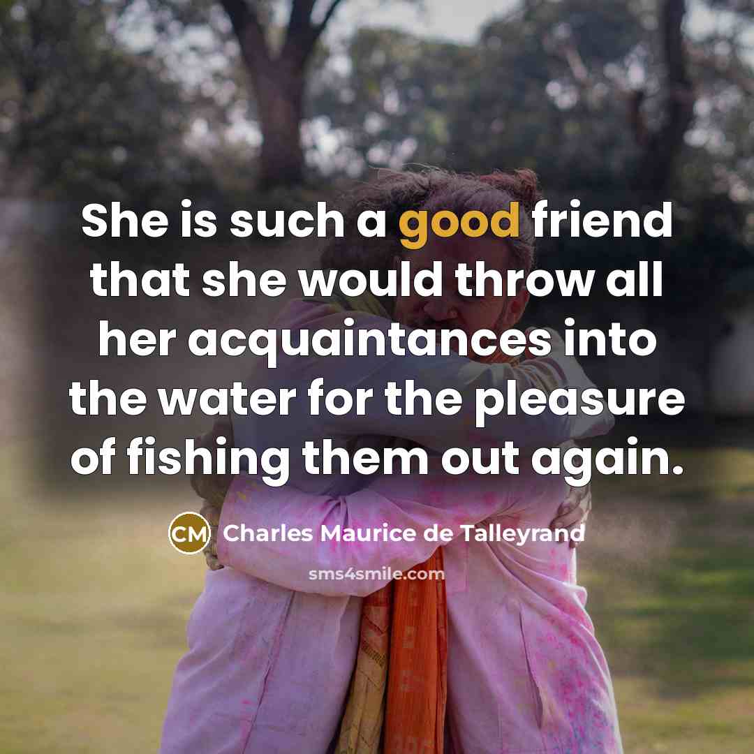 “She is such a good friend that she would throw…” quote by Charles Maurice de Talleyrand