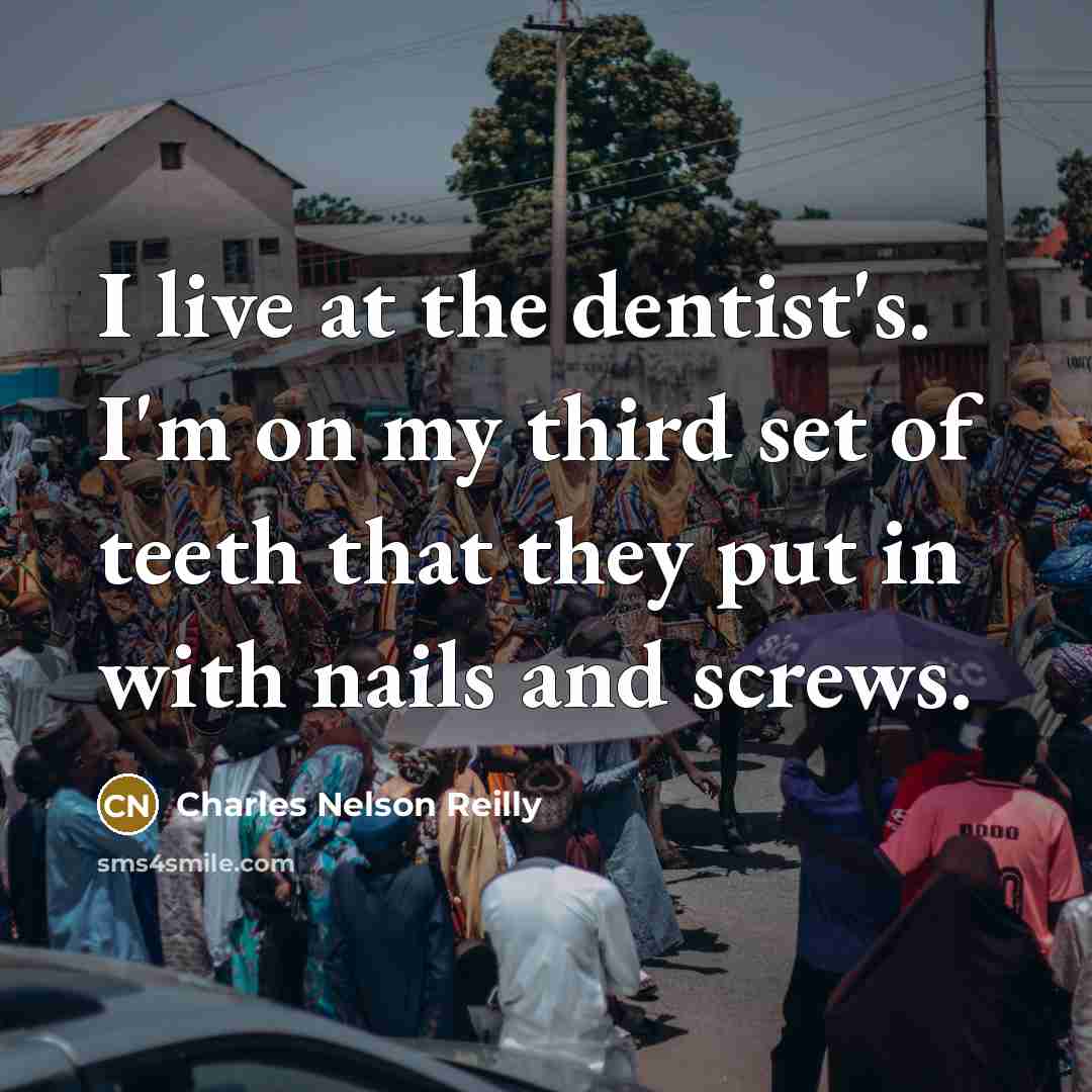 “I live at the dentist's. I'm on my third set…” quote by Charles Nelson Reilly