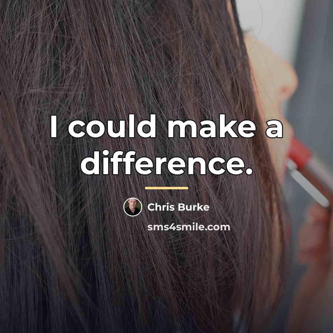 “I could make a difference.…” quote by Chris Burke