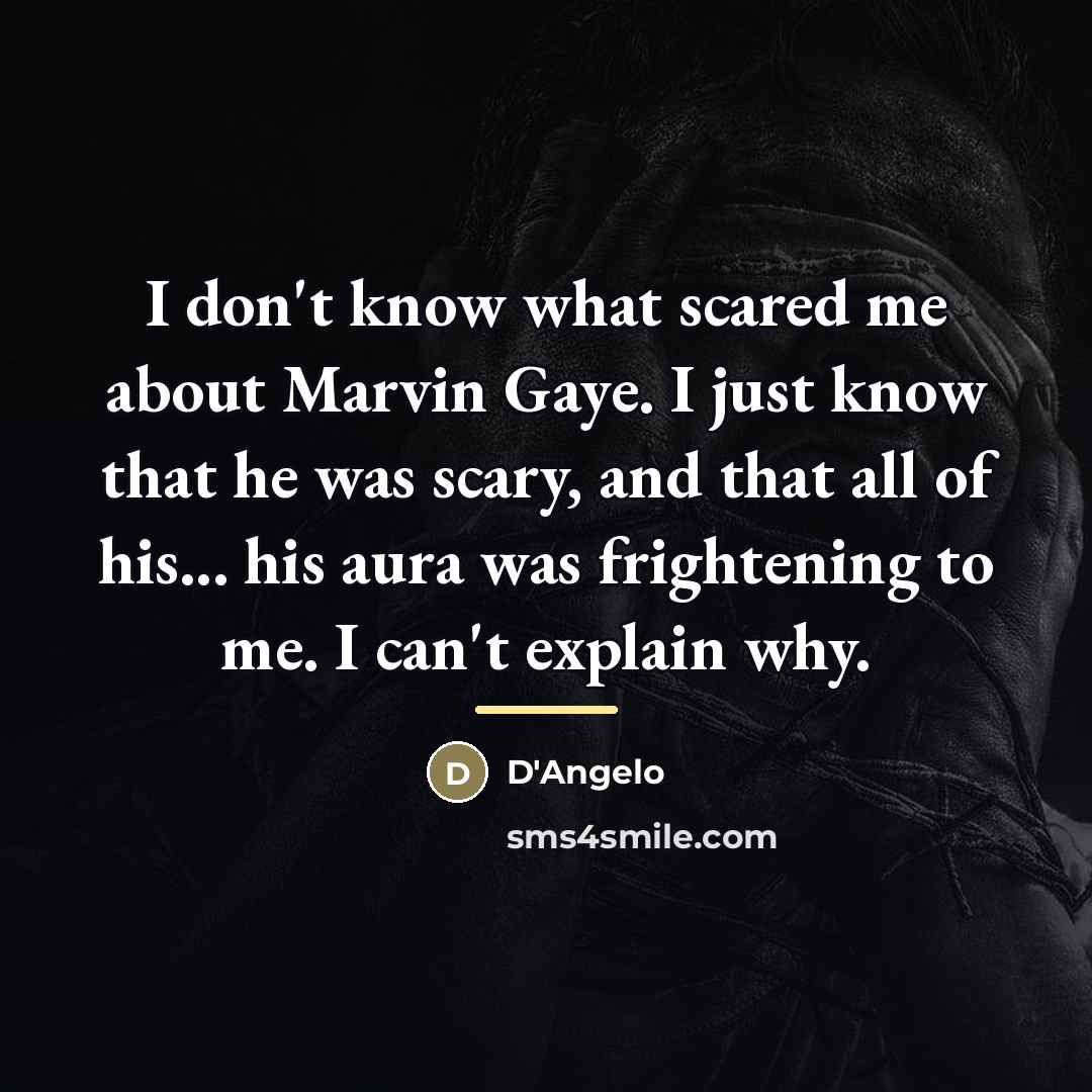 “I don't know what scared me about Marvin Gaye. I…” quote by D'Angelo