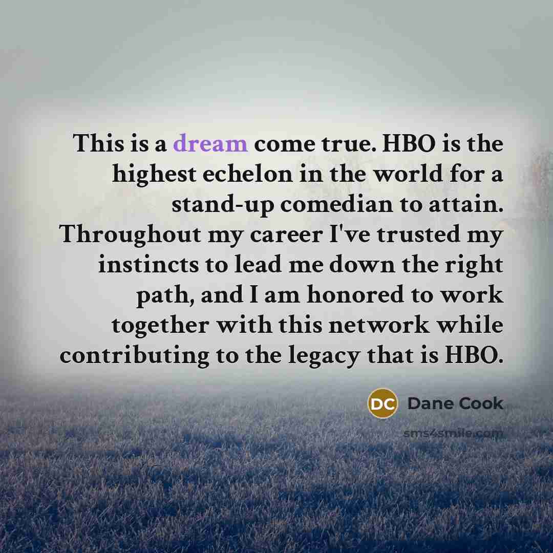 “This is a dream come true. HBO is the highest…” quote by Dane Cook