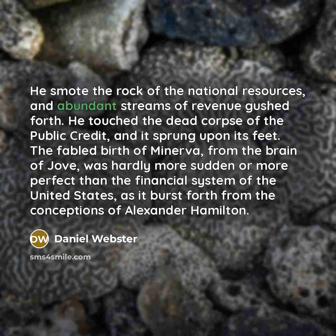 “He smote the rock of the national resources, and abundant…” quote by Daniel Webster