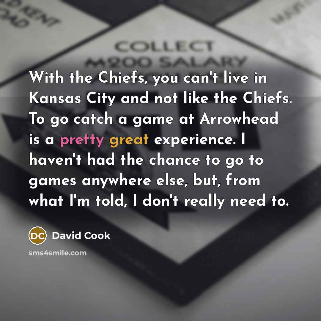“With the Chiefs, you can't live in Kansas City and…” quote by David Cook