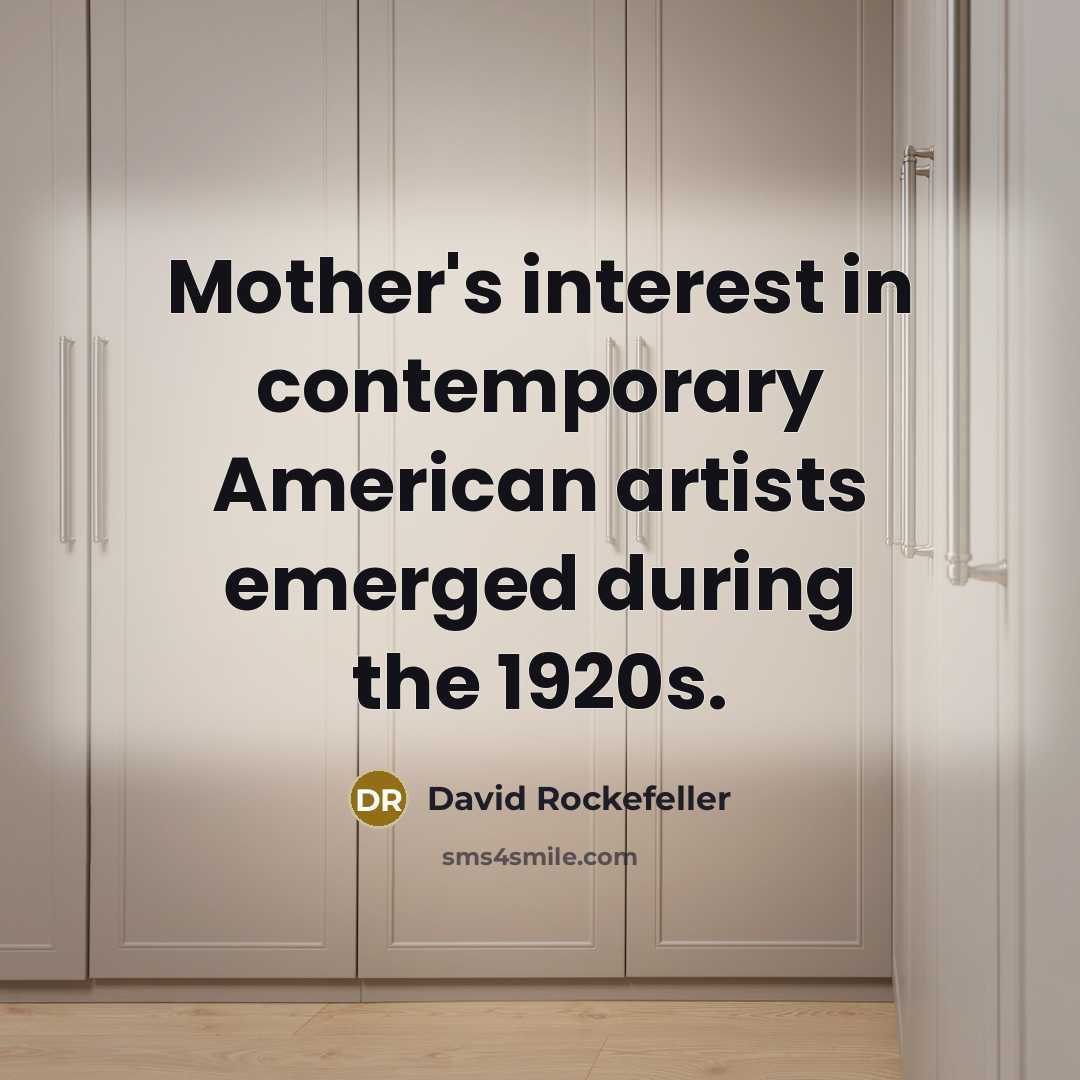 “Mother's interest in contemporary American artists emerged during the 1920s.…” quote by David Rockefeller