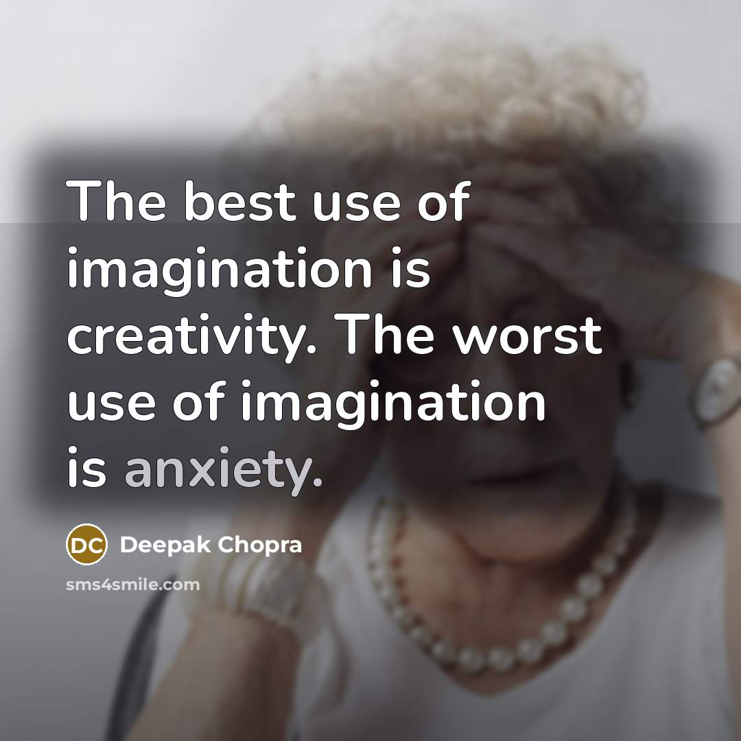 “The best use of imagination is creativity. The worst use…” quote by Deepak Chopra