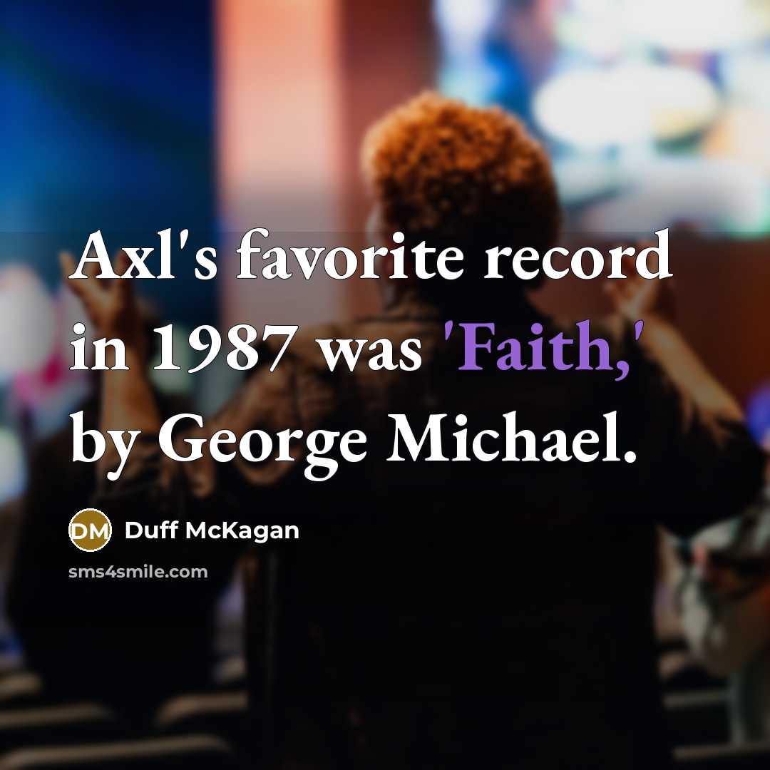 “Axl's favorite record in 1987 was 'Faith,' by George Michael.…” quote by Duff McKagan
