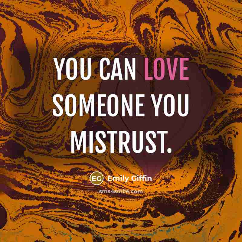 “You can love someone you mistrust.…” quote by Emily Giffin