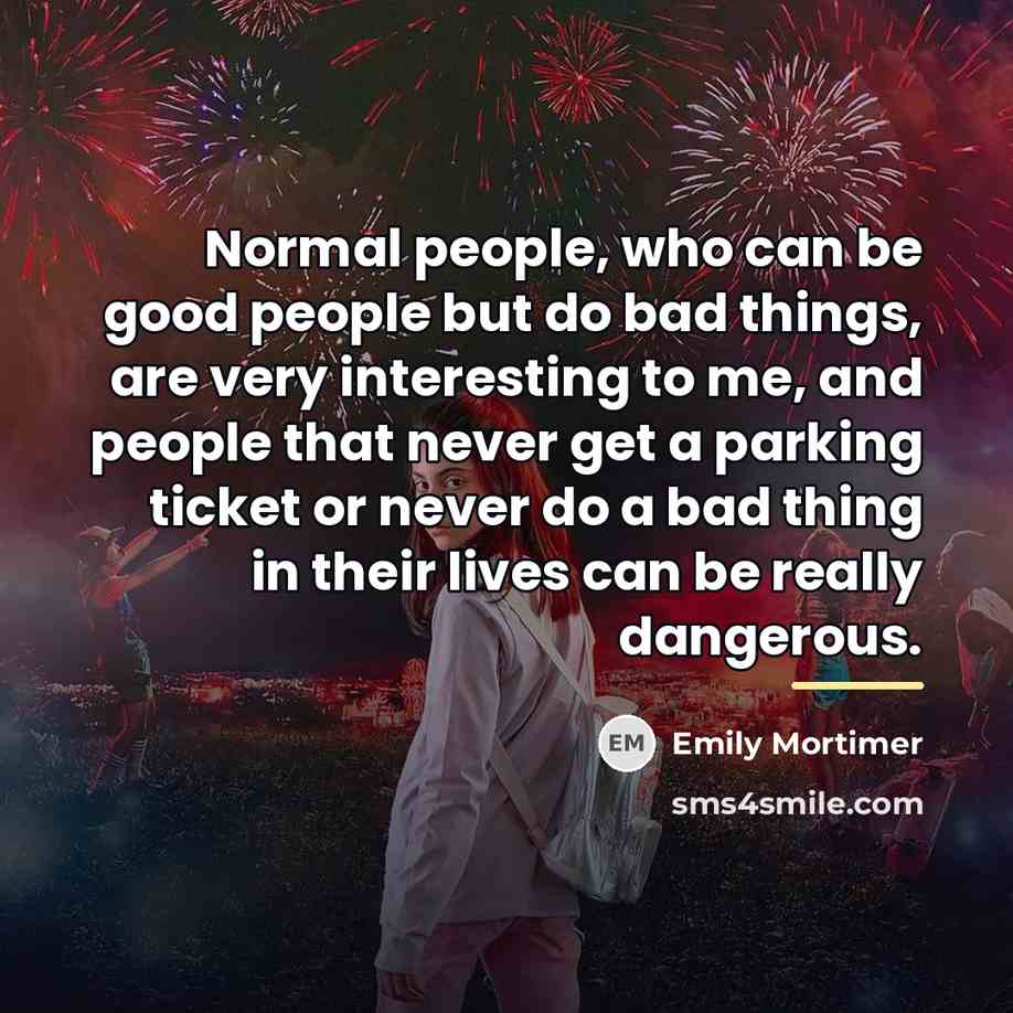 “Normal people, who can be good people but do bad…” quote by Emily Mortimer
