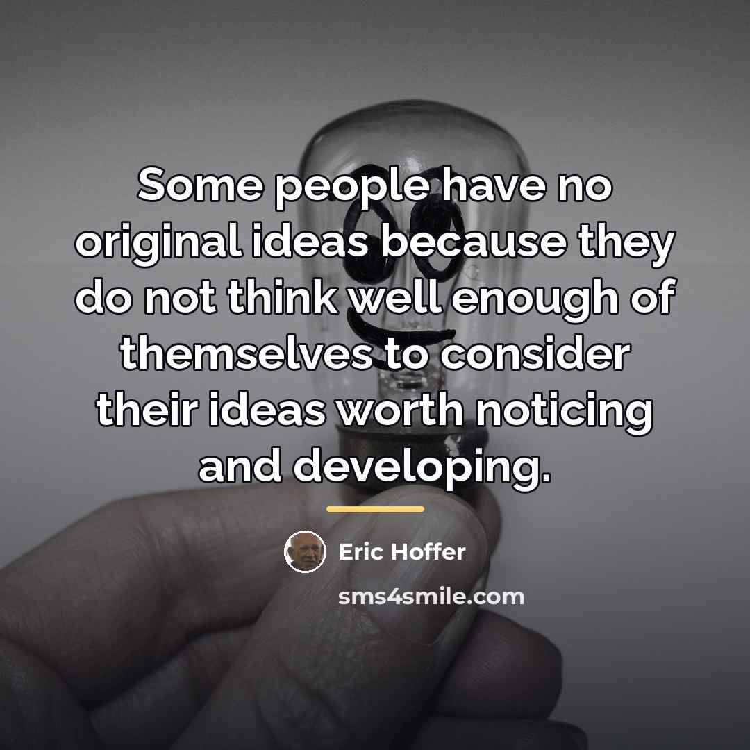 “Some people have no original ideas because they do not…” quote by Eric Hoffer