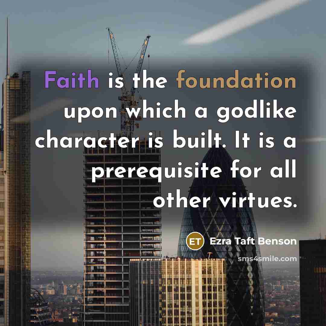 “Faith is the foundation upon which a godlike character is…” quote by Ezra Taft Benson