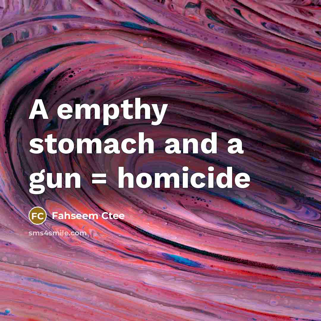 “A empthy stomach and a gun = homicide…” quote by Fahseem Ctee