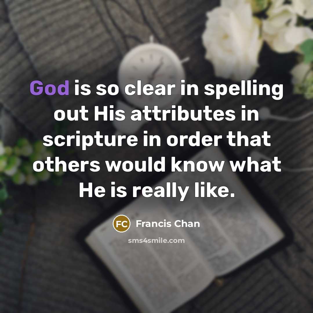 “God is so clear in spelling out His attributes in…” quote by Francis Chan