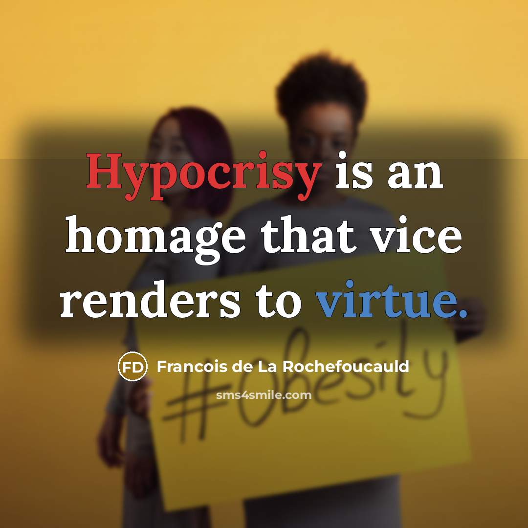 “Hypocrisy is an homage that vice renders to virtue.…” quote by Francois de La Rochefoucauld