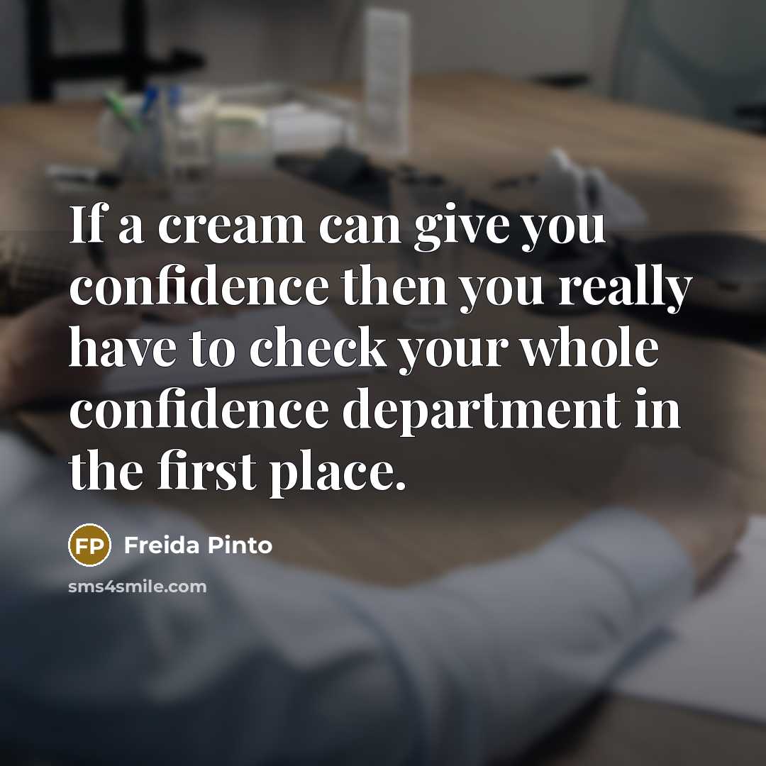 “If a cream can give you confidence then you really…” quote by Freida Pinto