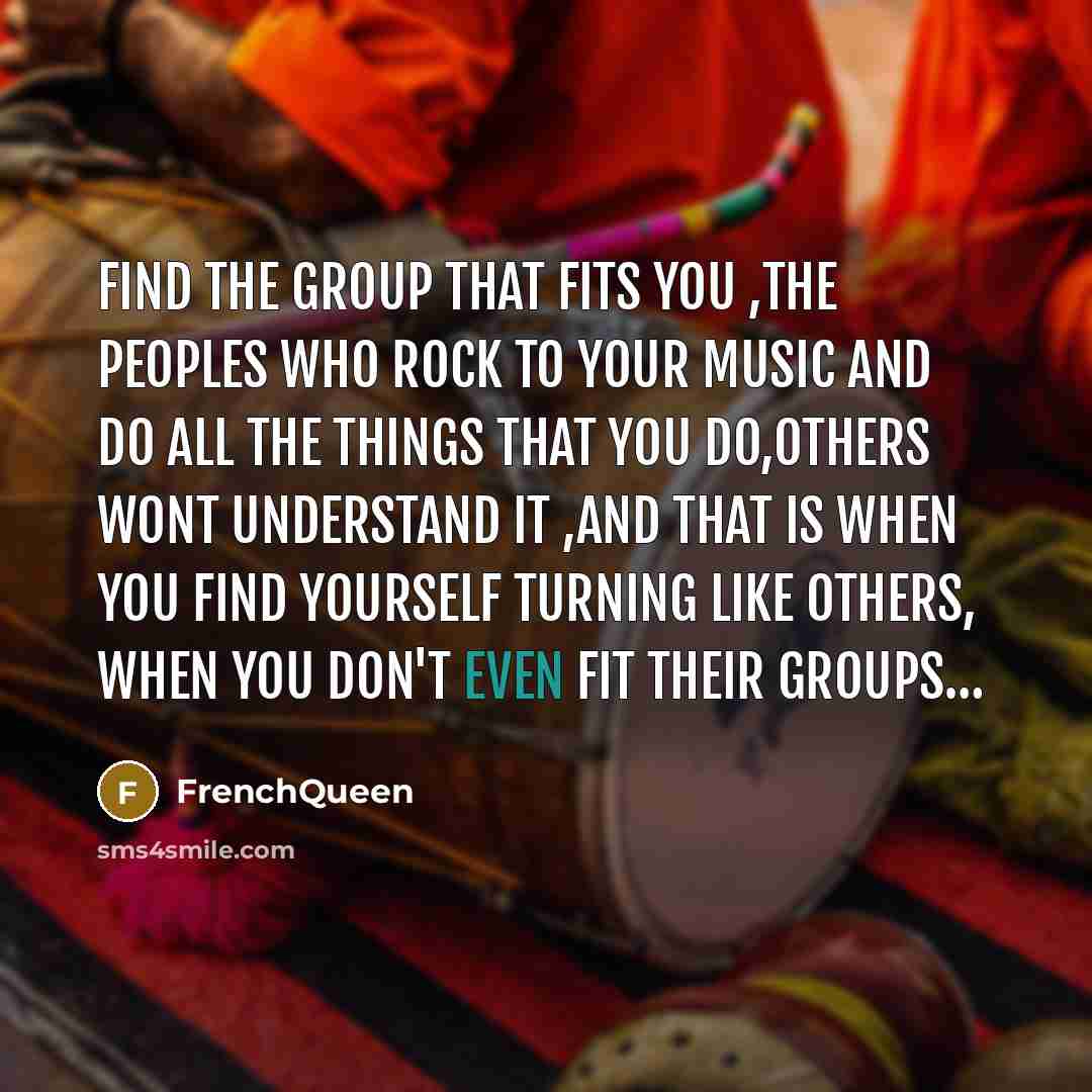 “Find the group that fits you ,the peoples who rock…” quote by Frenchqueen