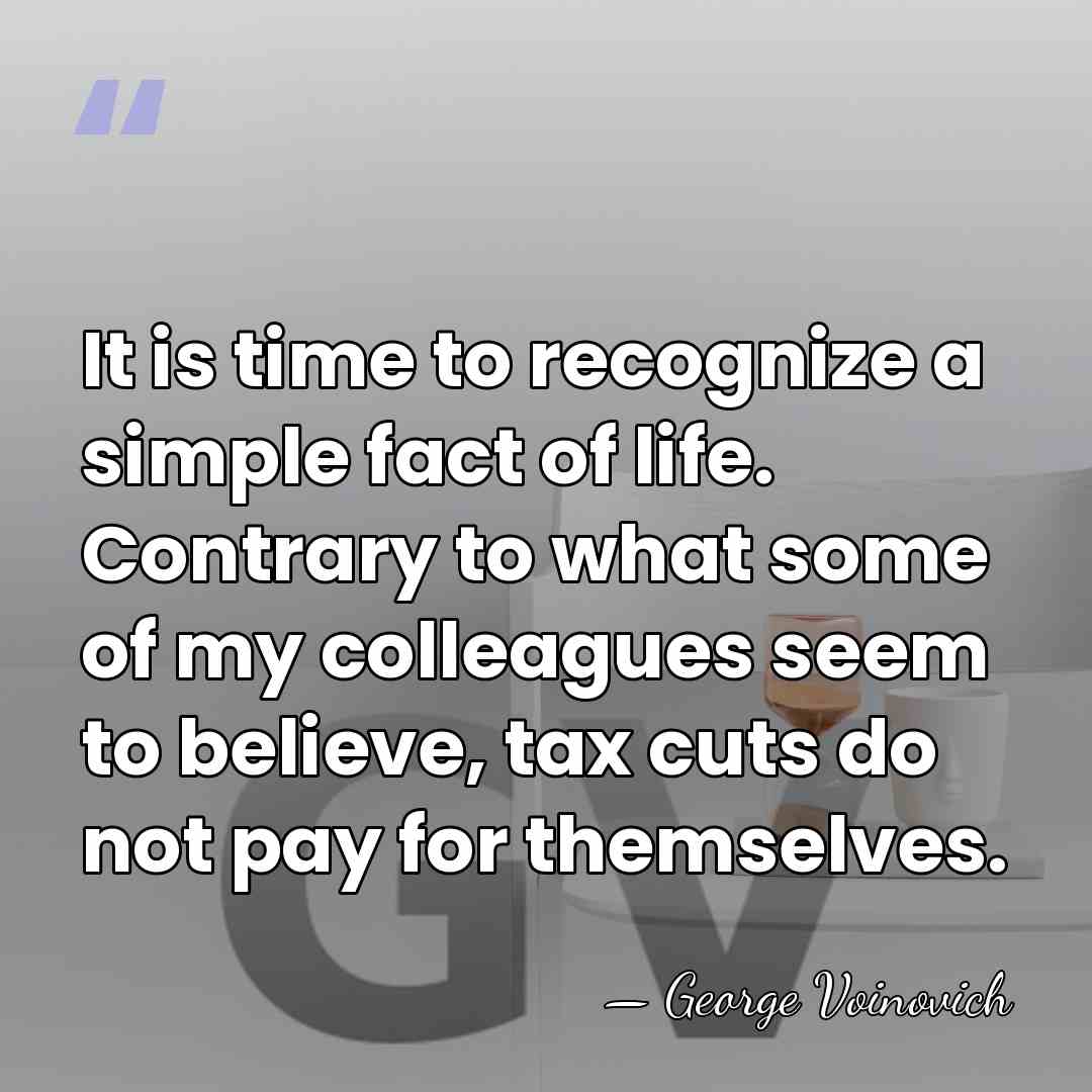 It is time to recognize a simple fact of life. Contrary to&hellip; - George Voinovich