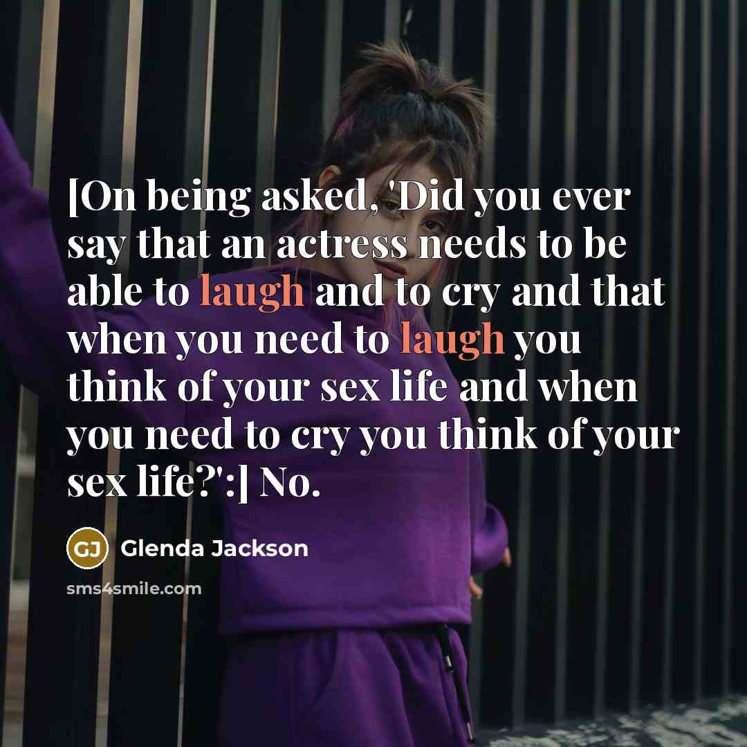 “[On being asked, 'Did you ever say that an actress…” quote by Glenda Jackson