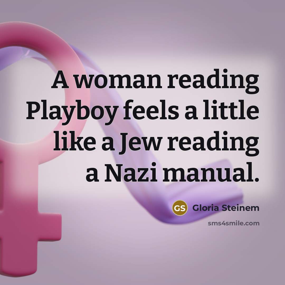 “A woman reading Playboy feels a little like a Jew…” quote by Gloria Steinem