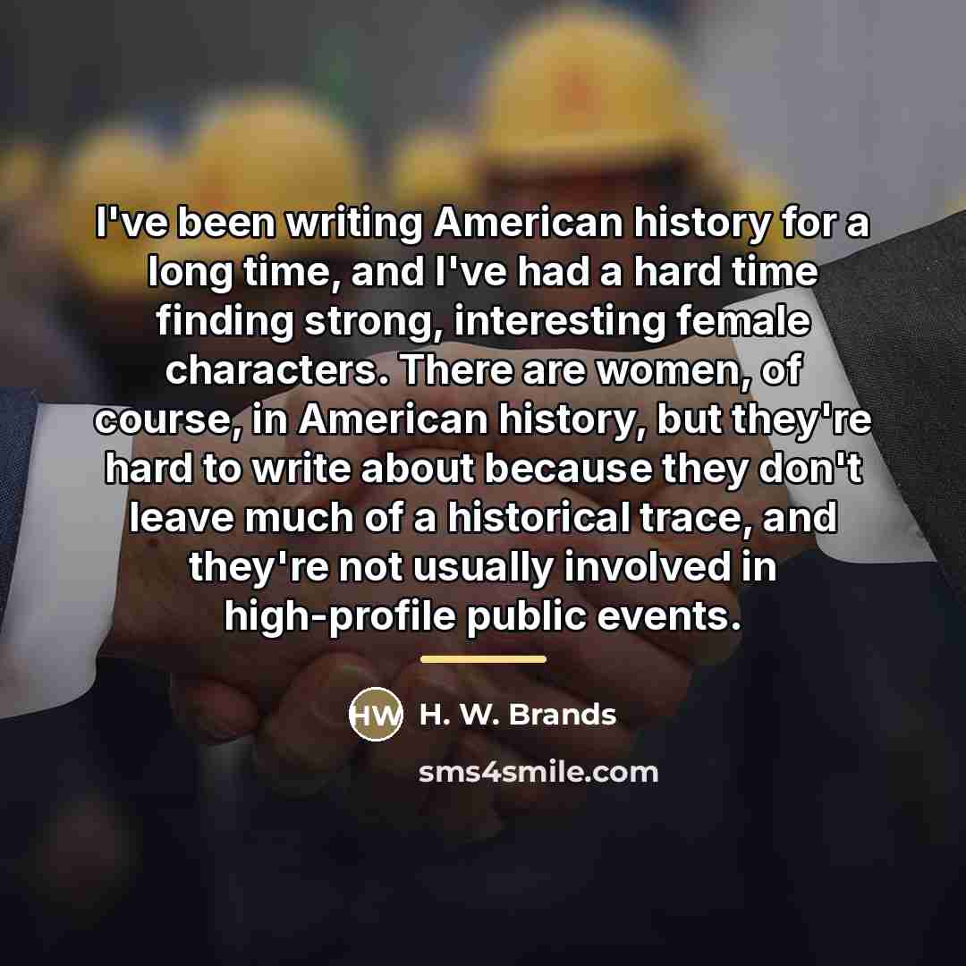 “I've been writing American history for a long time, and…” quote by H. W. Brands