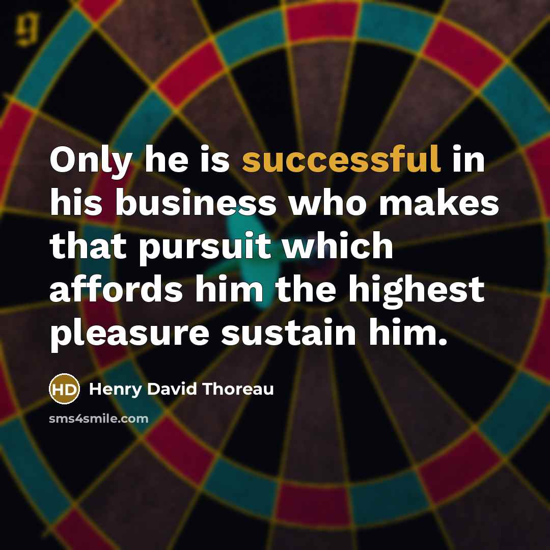 “Only he is successful in his business who makes that…” quote by Henry David Thoreau