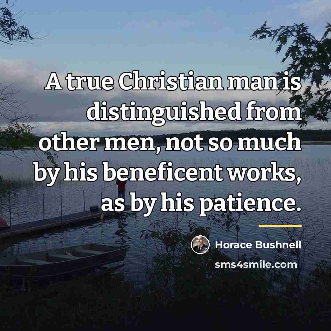 “A true Christian man is distinguished from other men, not…” quote by Horace Bushnell