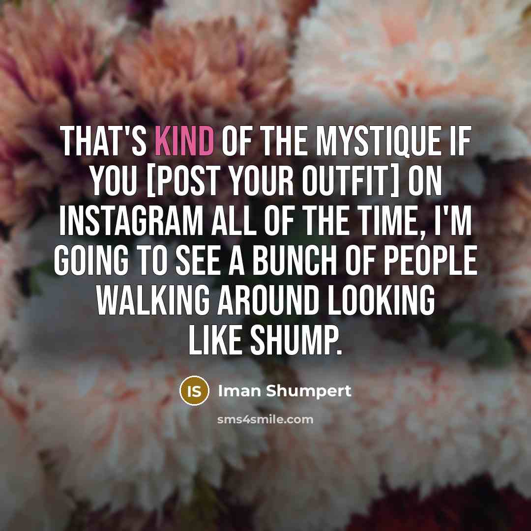 “That's kind of the mystique If you [post your outfit]…” quote by Iman Shumpert