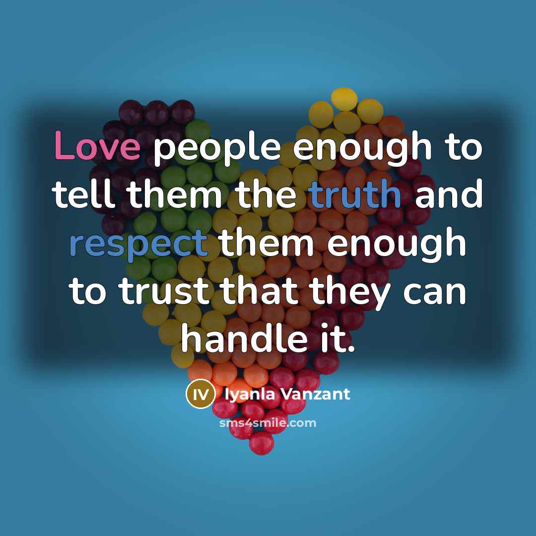 “Love people enough to tell them the truth and respect…” quote by Iyanla Vanzant