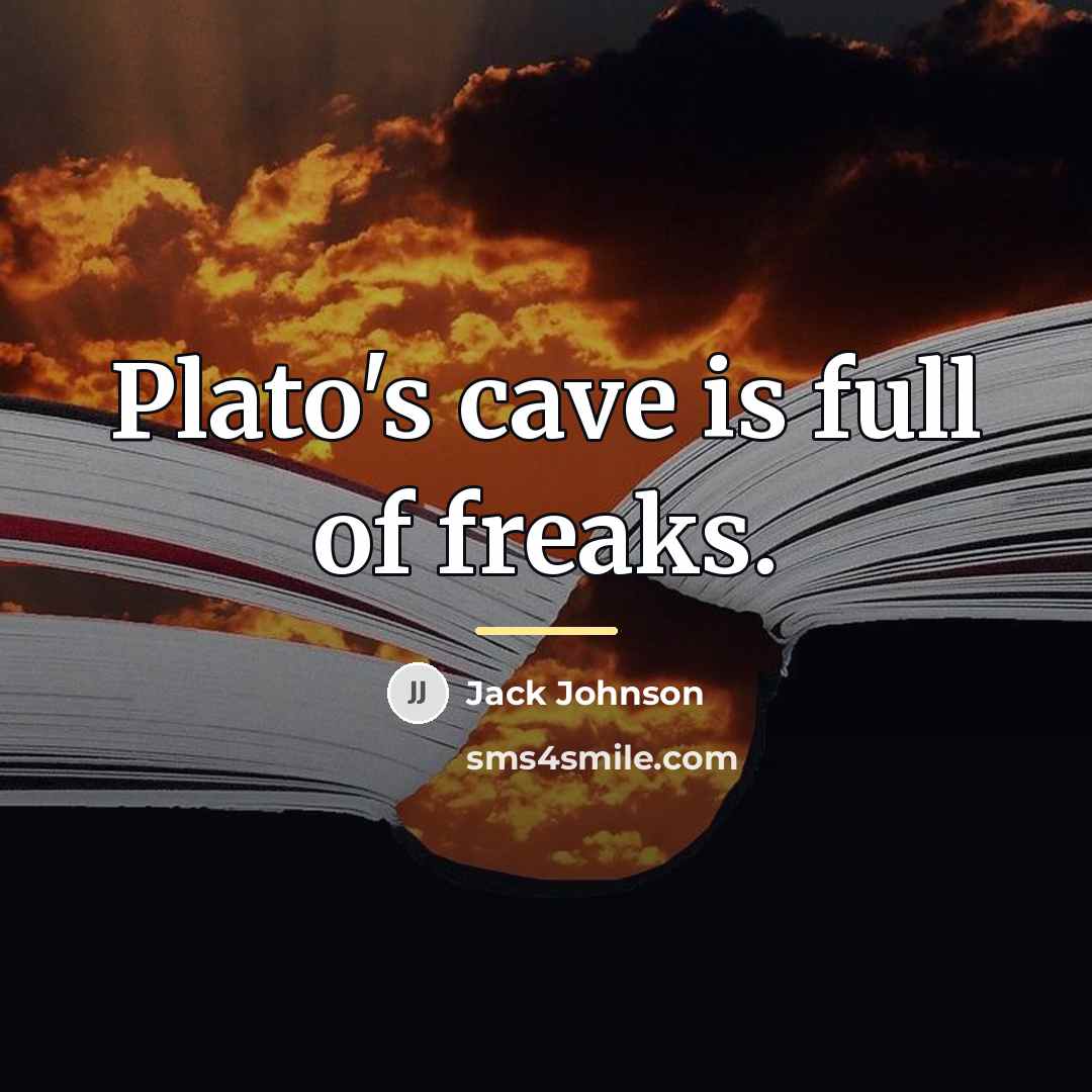 “Plato's cave is full of freaks.…” quote by Jack Johnson