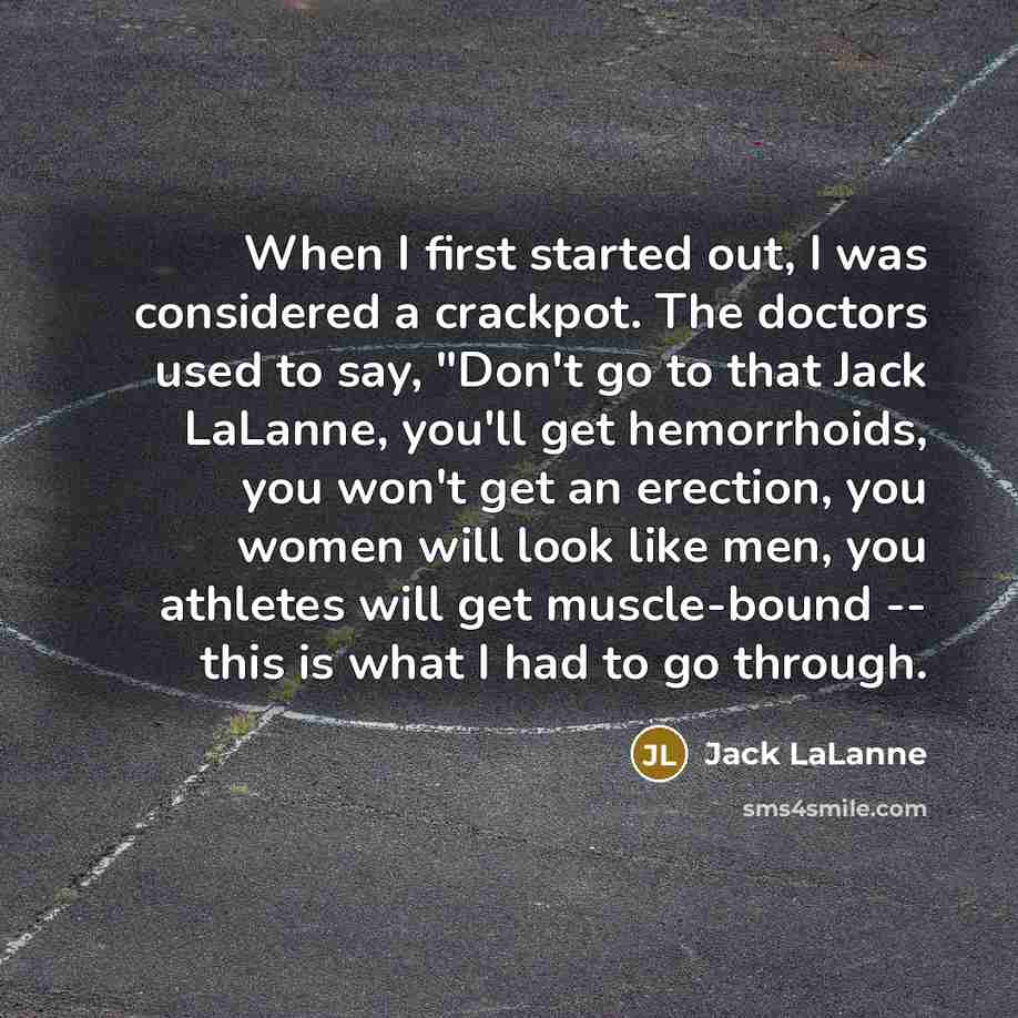 “When I first started out, I was considered a crackpot.…” quote by Jack LaLanne