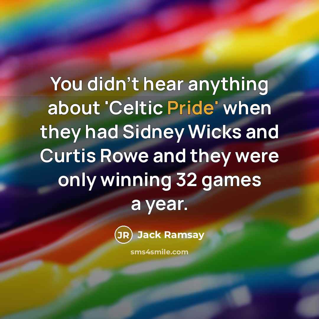“You didn't hear anything about 'Celtic Pride' when they had…” quote by Jack Ramsay