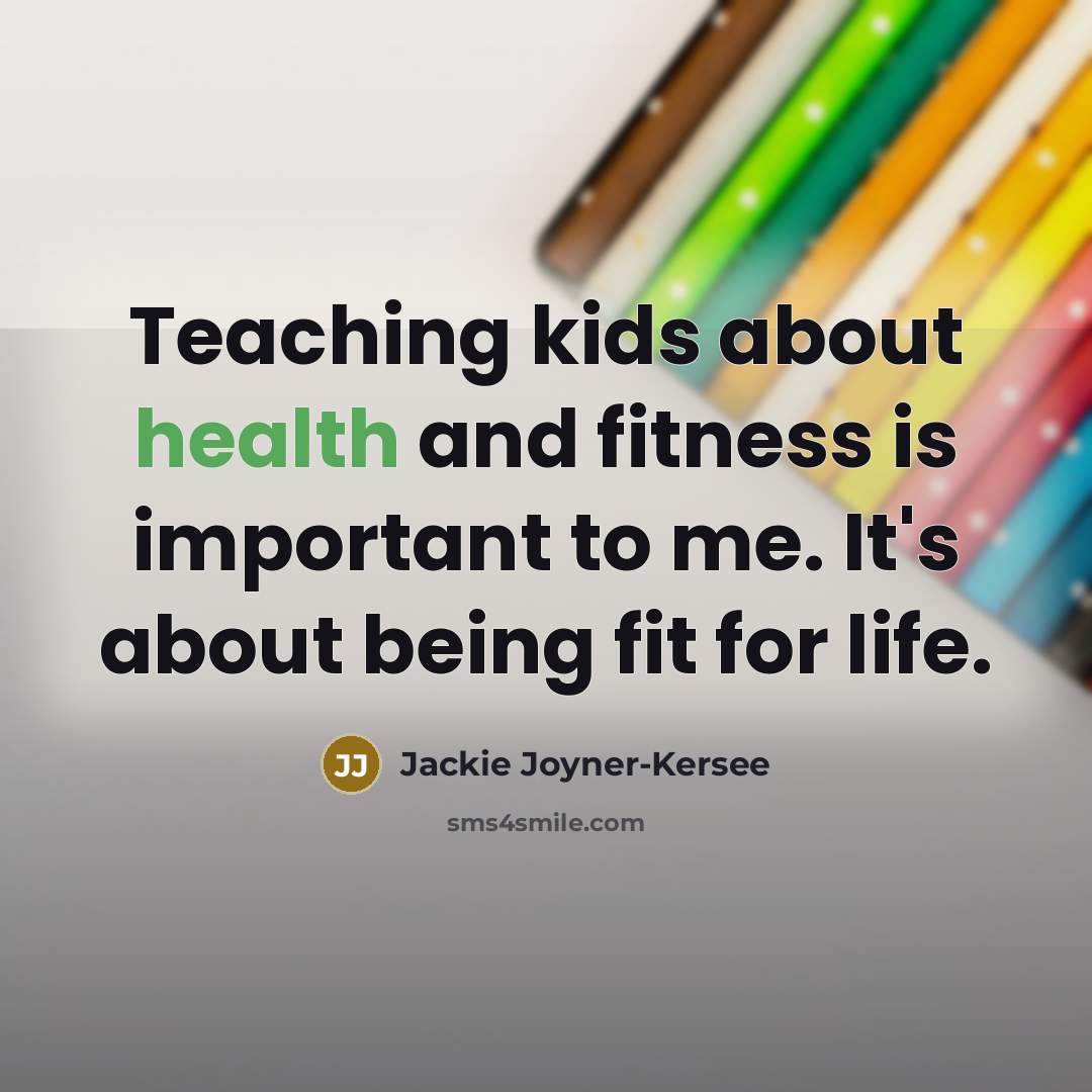 “Teaching kids about health and fitness is important to me.…” quote by Jackie Joyner-Kersee