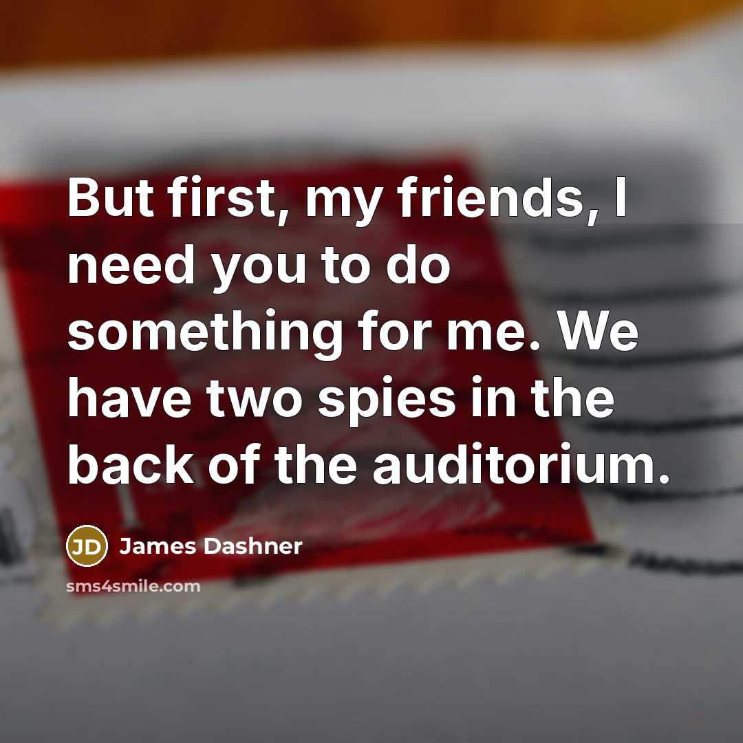 “But first, my friends, I need you to do something…” quote by James Dashner