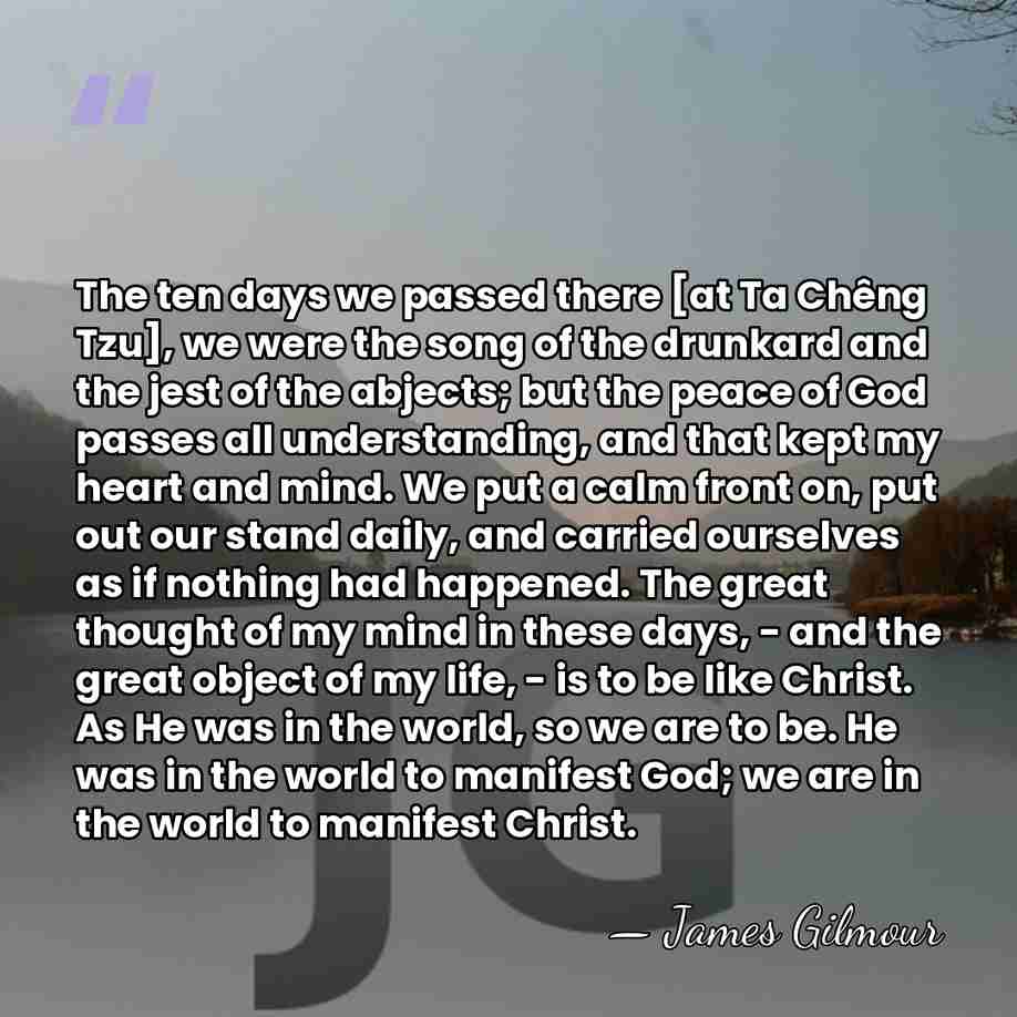 The ten days we passed there [at Ta Chêng Tzu], we were&hellip; - James Gilmour