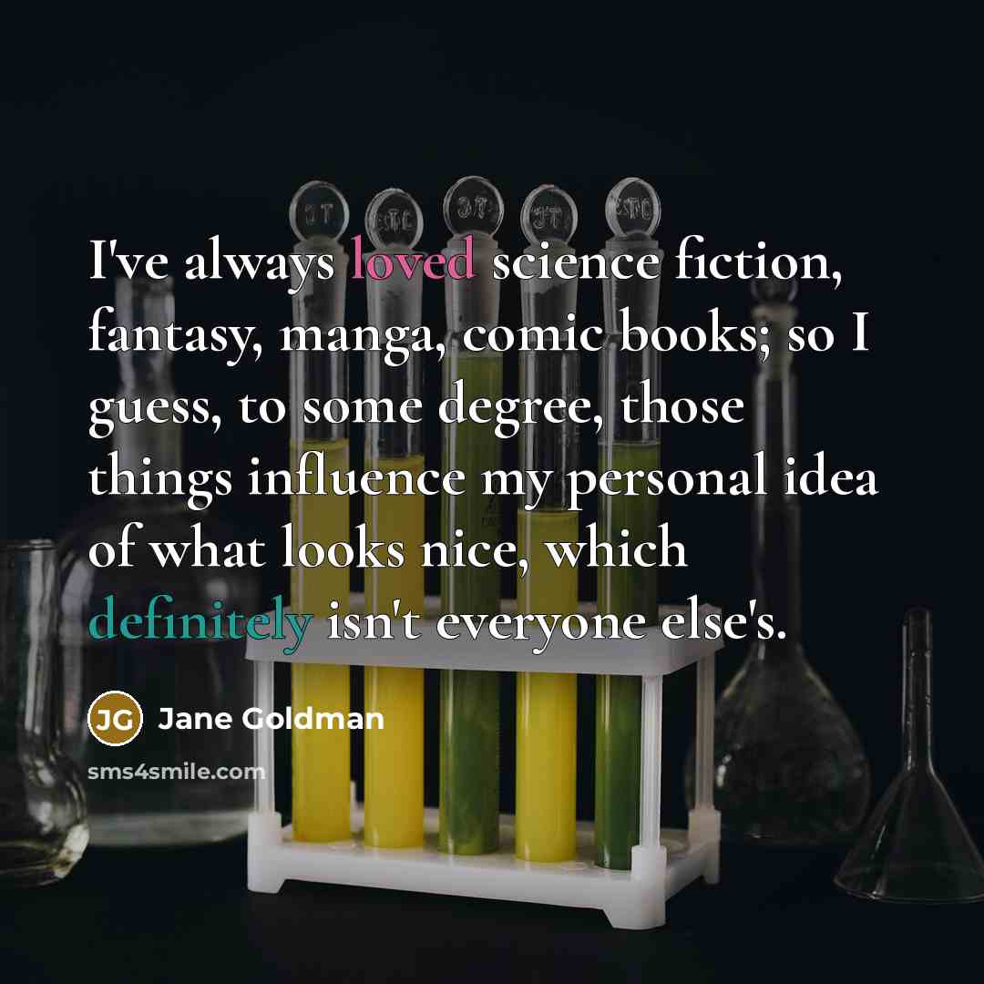 “I've always loved science fiction, fantasy, manga, comic books; so…” quote by Jane Goldman