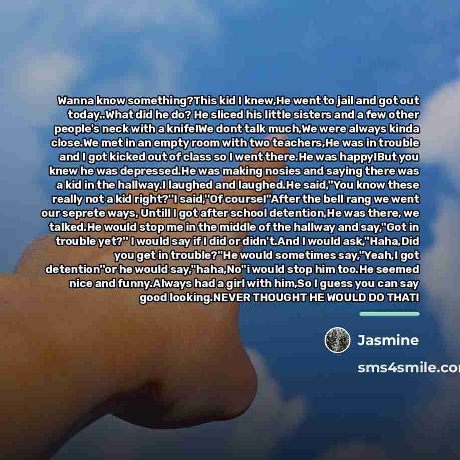 “Wanna know something?This kid I knew,He went to jail and…” quote by Jasmine