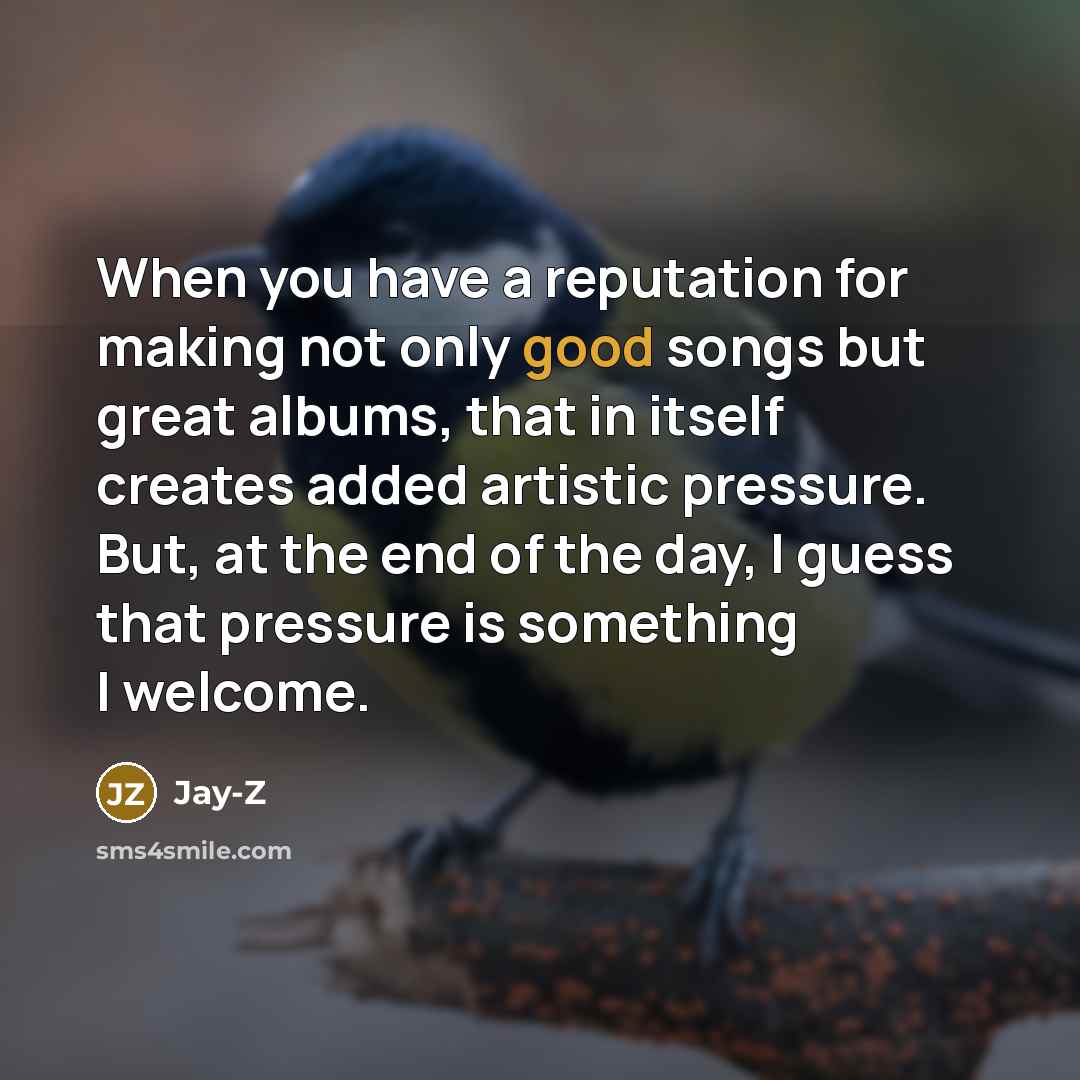 “When you have a reputation for making not only good…” quote by Jay-Z