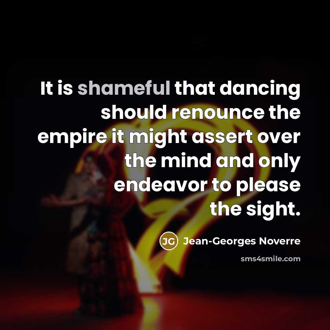 “It is shameful that dancing should renounce the empire it…” quote by Jean-Georges Noverre
