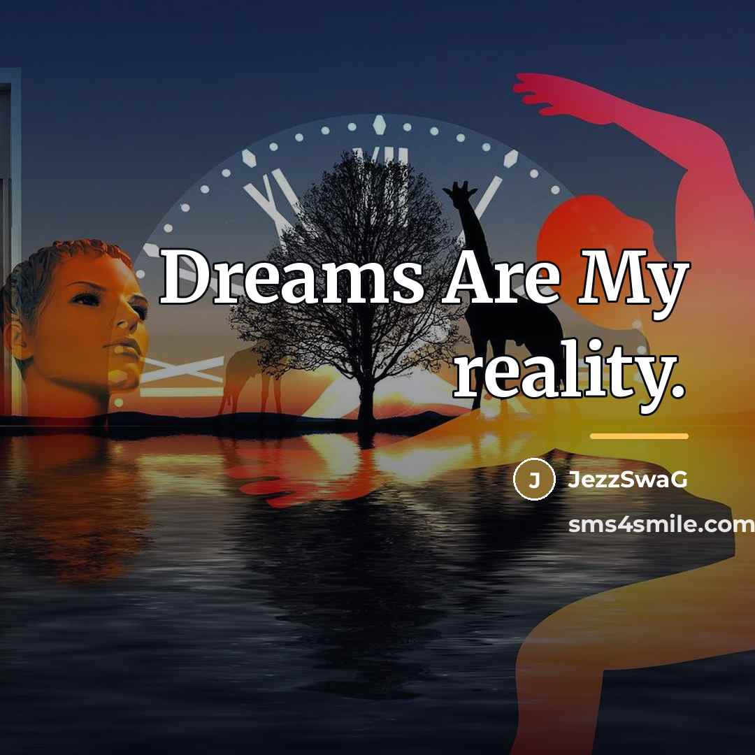“Dreams Are My reality.…” quote by JezzSwaG