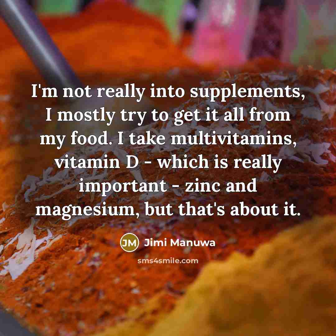 “I'm not really into supplements, I mostly try to get…” quote by Jimi Manuwa