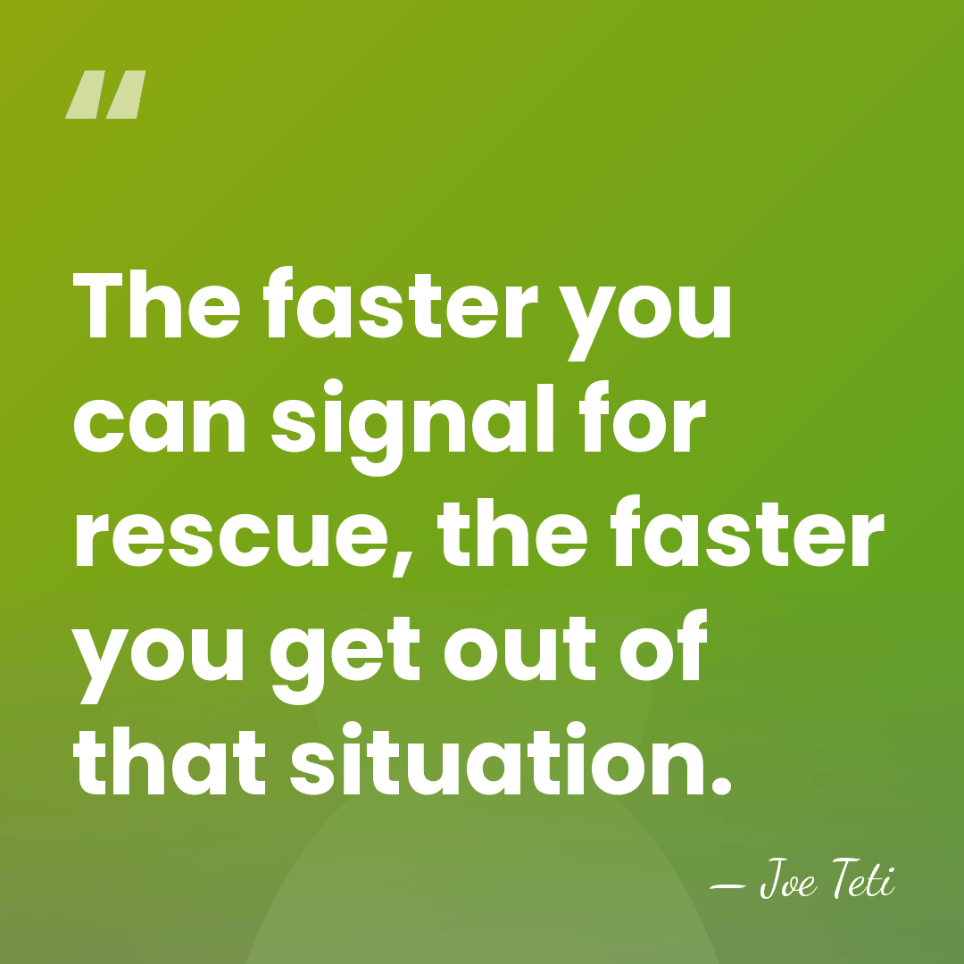 The faster you can signal for rescue, the faster you get out&hellip; - Joe Teti